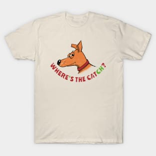 Where's the catch? T-Shirt